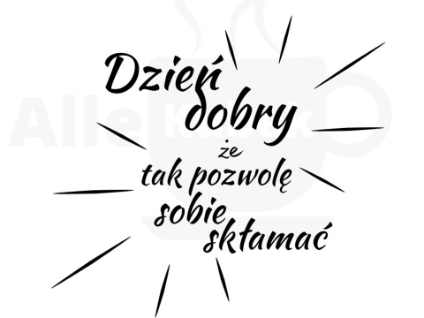 Dzień dobry, że tak pozwolę sobie skłamać